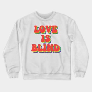 Love is blind Crewneck Sweatshirt